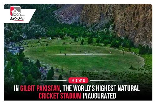 In Gilgit Pakistan, the world's highest natural cricket stadium inaugurated