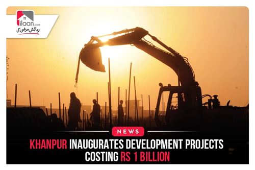 Khanpur inaugurates development projects costing Rs 1 billion