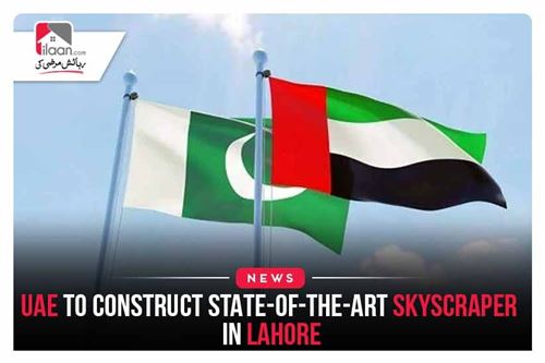 UAE to construct a state-of-the-art skyscraper in Lahore