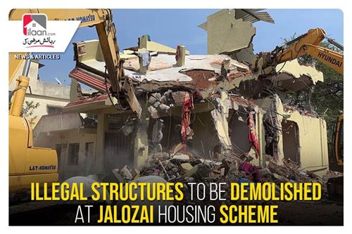 Illegal structures to be demolished at Jalozai Housing Scheme