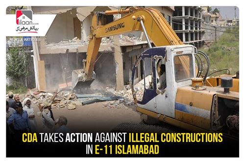 CDA takes action against illegal constructions in E-11 Islamabad