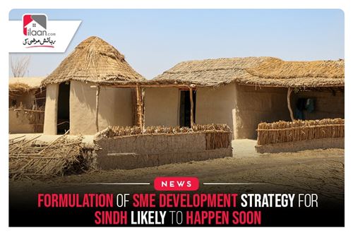 Formulation Of SME Development Strategy For Sindh Likely To Happen Soon