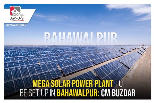 Mega solar power plant to be set up in Bahawalpur: CM Buzdar