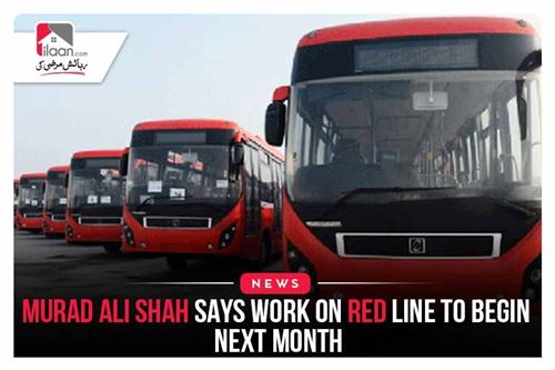 Murad Ali Shah says work on Red Line to begin next month