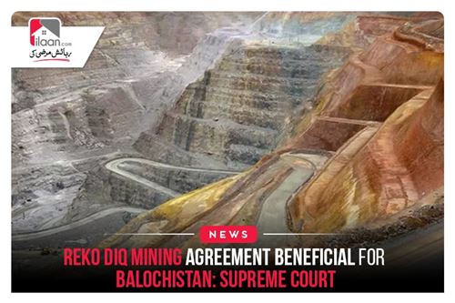 Reko Diq mining agreement beneficial for Balochistan: Supreme Court