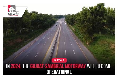 In 2024, the Gujrat-Sambrial Motorway will become operational