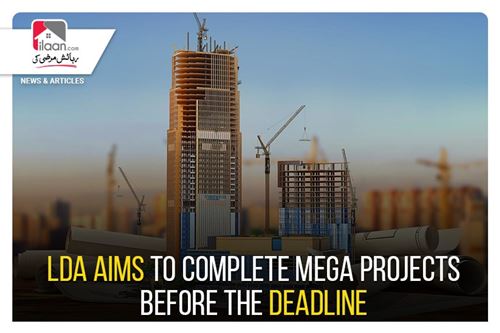 LDA aims to complete Mega Projects before the deadline
