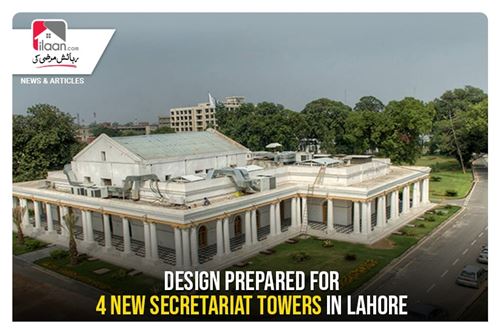 Design prepared for 4 new secretariat towers in Lahore