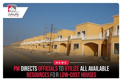 PM directs officials to utilize all available resources for low-cost houses