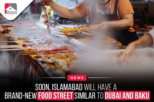 Soon, Islamabad will have a brand-new food street similar to Dubai and Baku