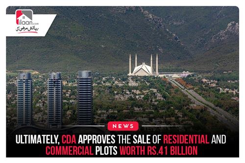 Ultimately, CDA approves the sale of residential and commercial plots worth Rs.41 billion