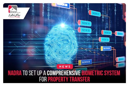 NADRA to set up a comprehensive biometric system for property transfer