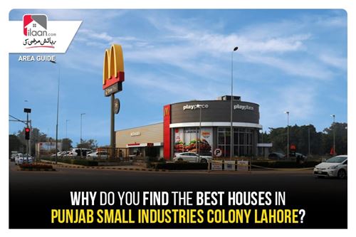 Why Do You Find the Best Houses in Punjab Small Industries Colony Lahore?