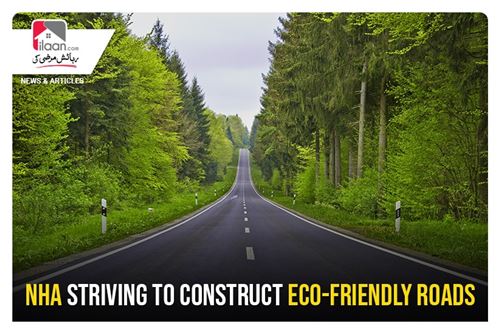 NHA striving to construct eco-friendly roads