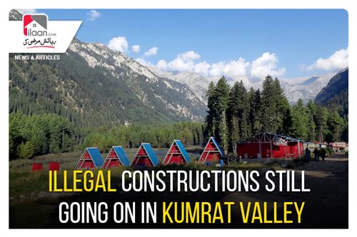 Illegal constructions still going on in Kumrat Valley