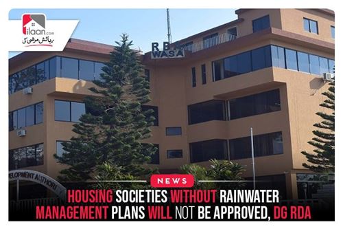 “Housing societies without rainwater management plans will not be approved”, DG RDA