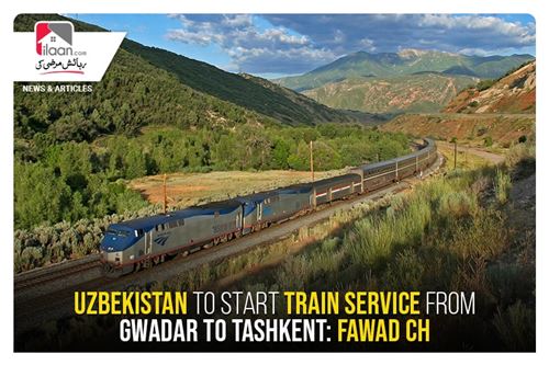 Uzbekistan to start train service from Gwadar to Tashkent: Fawad Ch