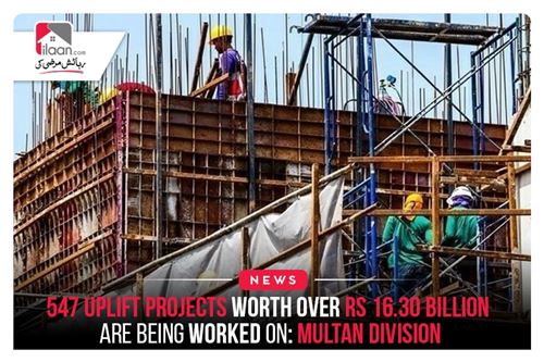 547 Uplift Projects Worth Over Rs 16.30 billion Are Being Worked on: Multan Division
