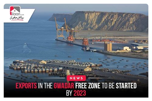 Exports in the Gwadar Free Zone to be started by 2023