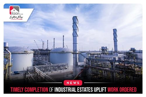 Timely Completion of Industrial Estates Uplift Work Ordered