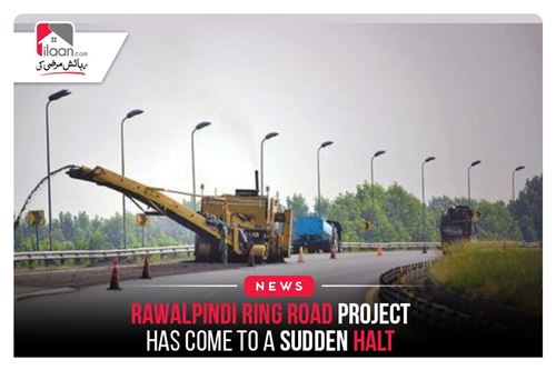 Rawalpindi Ring Road project has come to a sudden halt