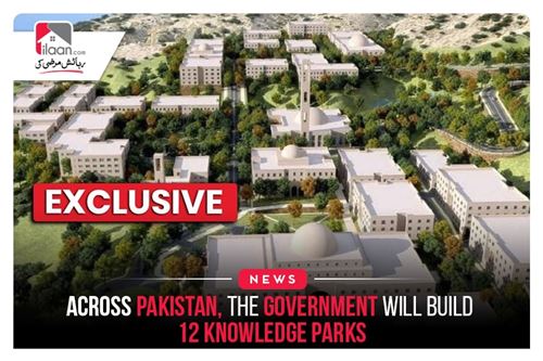 Across Pakistan, the government will build 12 knowledge parks