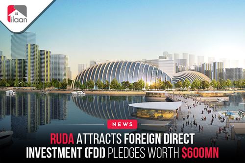 RUDA attracts foreign direct investment (FDI) pledges worth $600mn