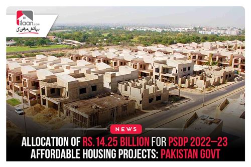 Allocation of Rs.14.25 billion for PSDP 2022–23 affordable housing projects: Pakistan Govt