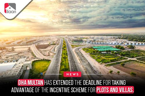 DHA Multan has extended the deadline for taking advantage of the incentive scheme for plots and villas