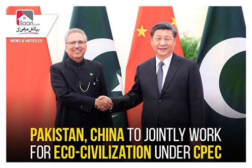 Pakistan, China to jointly work for eco-civilization under CPEC