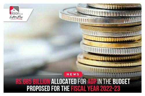 Rs.685 billion allocated for ADP in the budget proposed for the fiscal year 2022-23