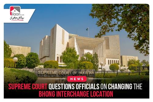 Supreme Court questions officials on changing the Bhong Interchange location