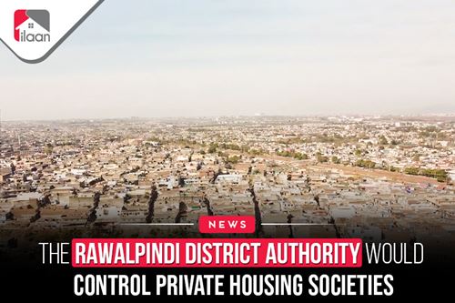 The Rawalpindi District Authority  would control private housing  societies