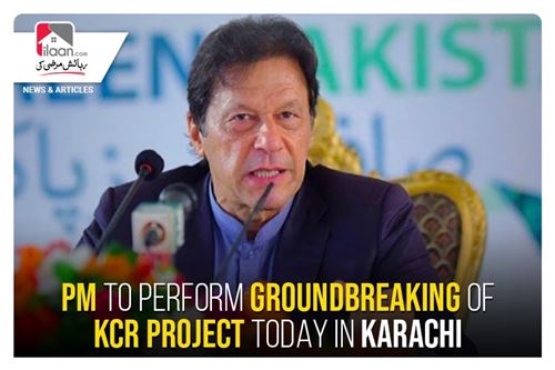 PM to perform groundbreaking of KCR project today in Karachi