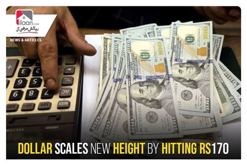 Dollar scales new height by hitting Rs 170