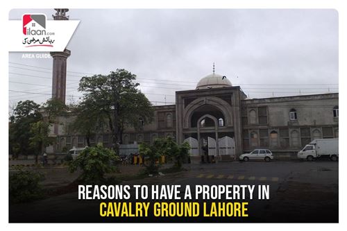 Reasons to have a property in Cavalry Ground Lahore