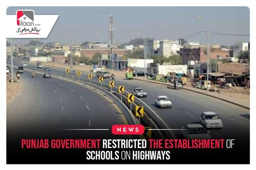 Punjab government restricted the establishment of schools on highways