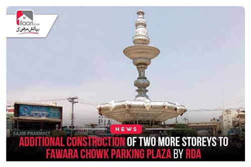 Additional construction of two more storeys to Fawara Chowk parking plaza by RDA