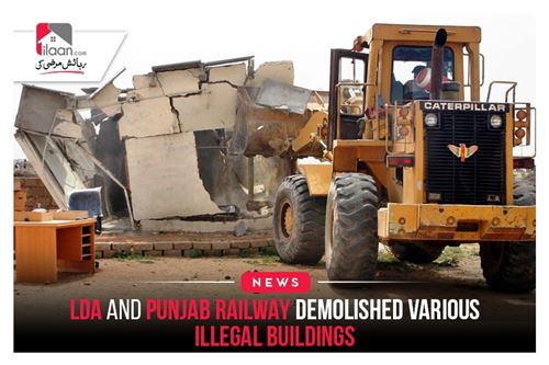LDA and Punjab Railway demolished various illegal buildings
