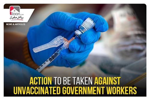 Action to be taken against unvaccinated government workers