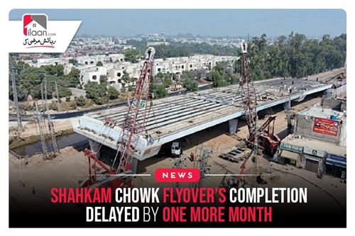 Shahkam Chowk Flyover’s Completion Delayed By One More Month