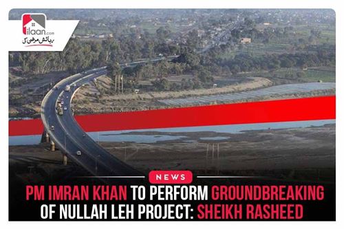 PM Imran Khan to perform Groundbreaking of Nullah Leh Project: Sheikh Rasheed