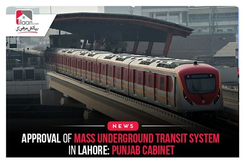 Approval of Mass Underground Transit System in Lahore: Punjab Cabinet