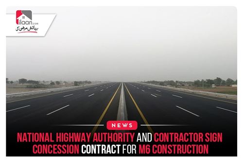National Highway Authority and Contractor Sign Concession Contract for M6 Construction