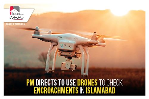 PM directs to use drones to check encroachments in Islamabad