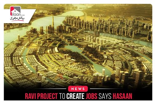 Ravi project to create jobs, says Hasaan