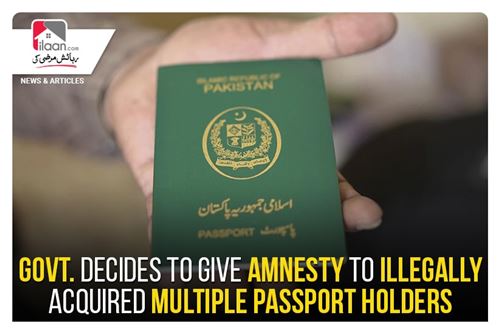 Govt. decides to give amnesty to illegally acquired multiple passport holders