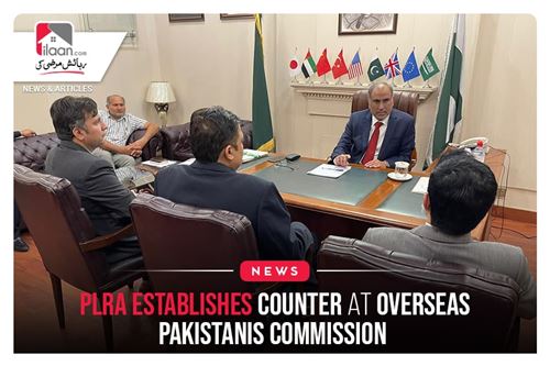 PLRA establishes counter at Overseas Pakistanis Commission