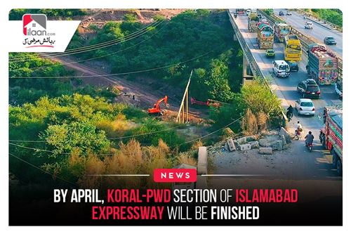 By April, Koral-PWD Section of Islamabad Expressway will be finished