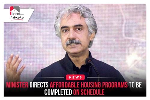 Minister directs affordable housing programs to be completed on schedule